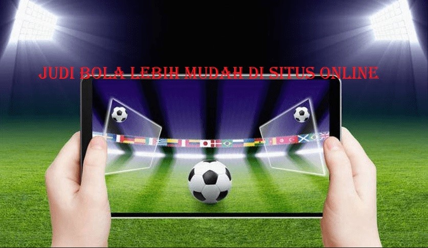 Permainan Judi Bola Online Yang Mudah Buat di Menangi